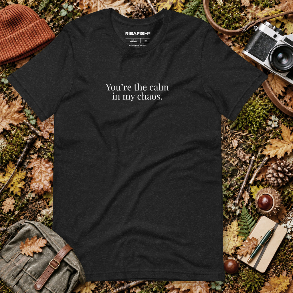 You’re the calm in my chaos. / Unisex t-shirt / Black Heather