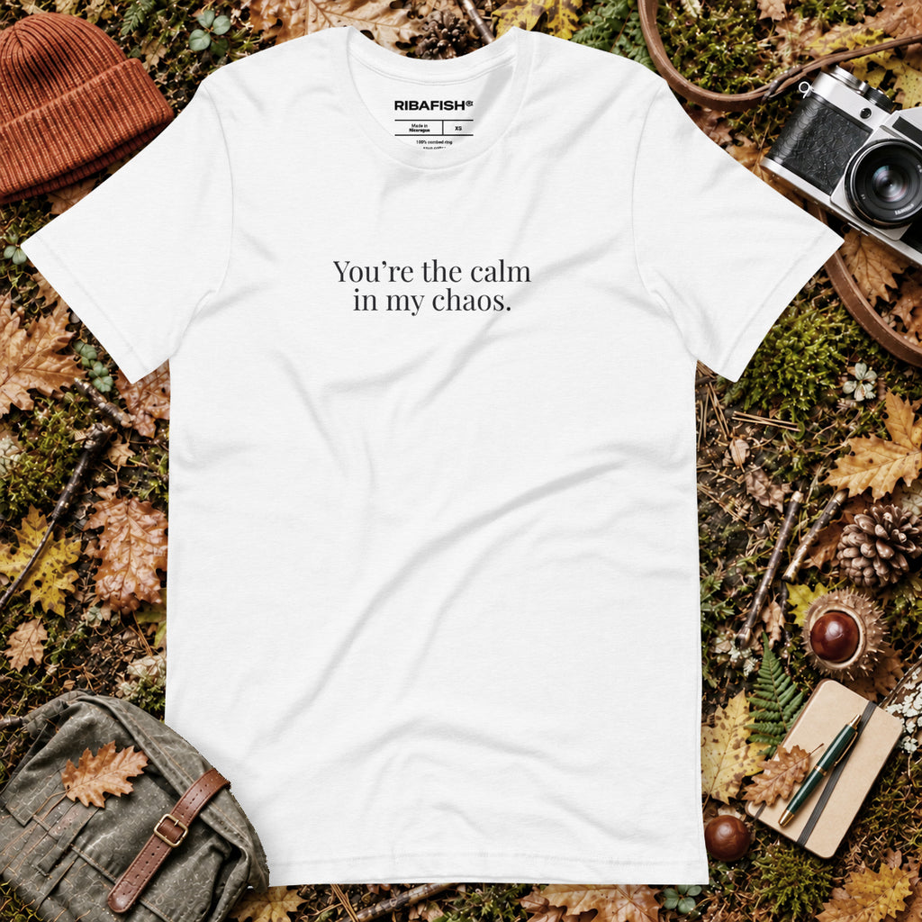 You’re the calm in my chaos. / Unisex t-shirt / Solid White Blend