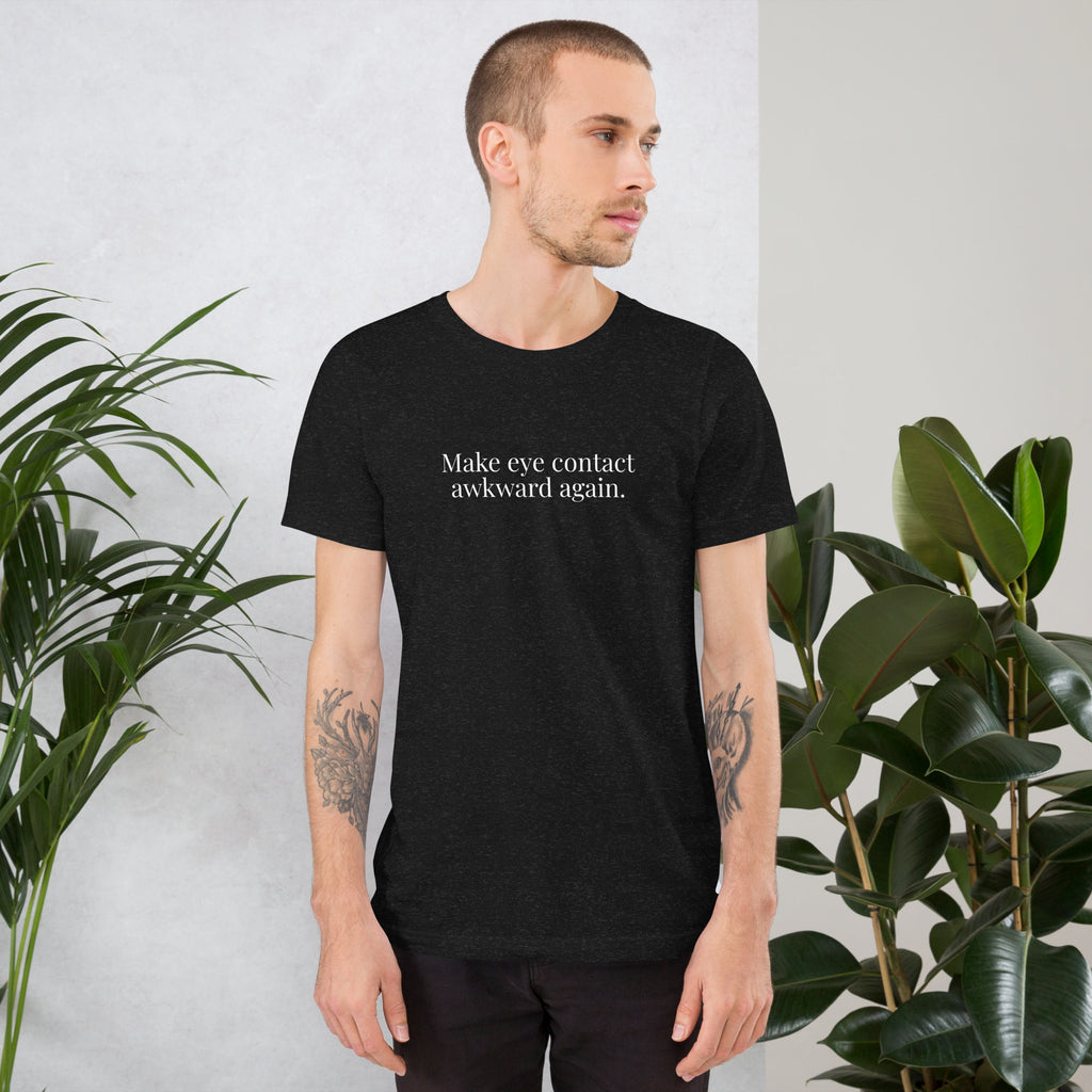Make eye contact awkward again. / Unisex t-shirt / Black