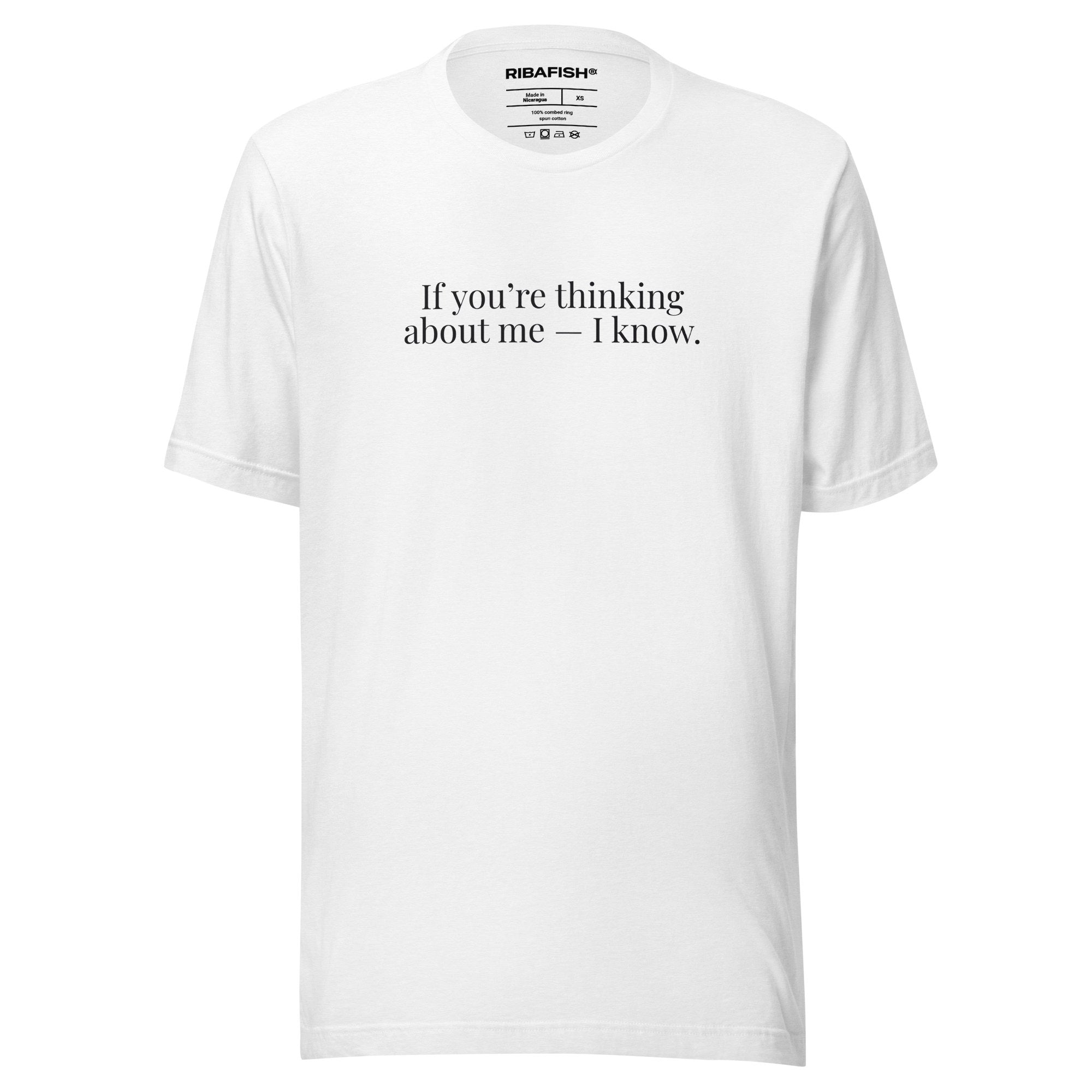 If you’re thinking about me — I know. / Unisex t-shirt / White
