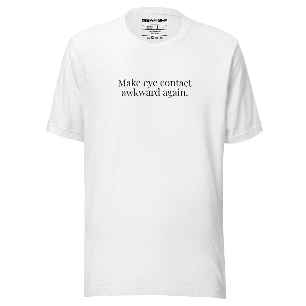 Make eye contact awkward again. / Unisex t-shirt / White