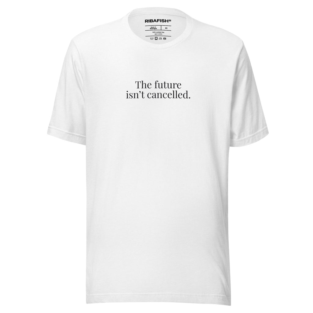 The future isn’t cancelled. / Unisex t-shirt / White